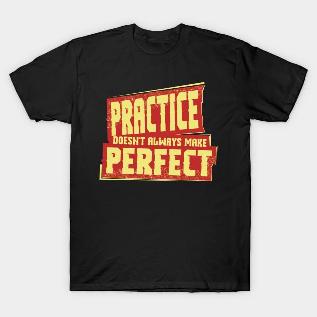 Practice Doesn't Always Make Pefect T-Shirt by jslbdesigns